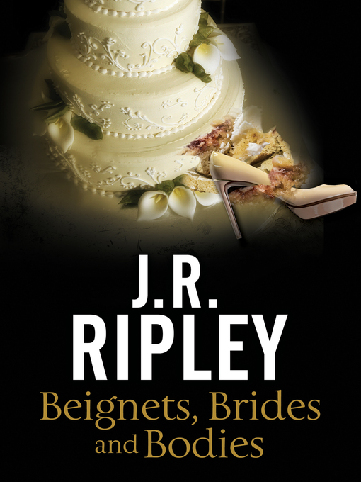 Title details for Beignets, Brides and Bodies by J. R. Ripley - Available